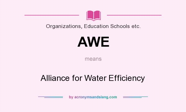 What does AWE mean? It stands for Alliance for Water Efficiency