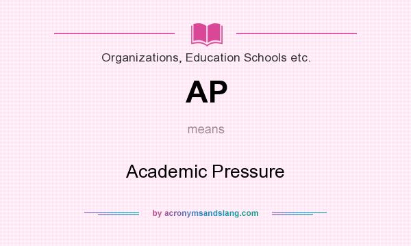 What does AP mean? It stands for Academic Pressure