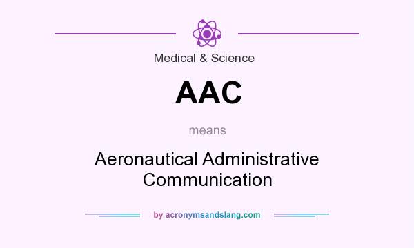 What does AAC mean? It stands for Aeronautical Administrative Communication
