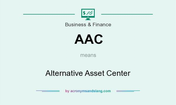 What does AAC mean? It stands for Alternative Asset Center