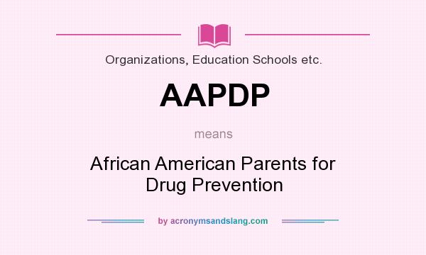 What does AAPDP mean? It stands for African American Parents for Drug Prevention