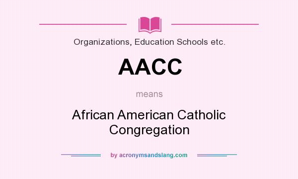 What does AACC mean? It stands for African American Catholic Congregation