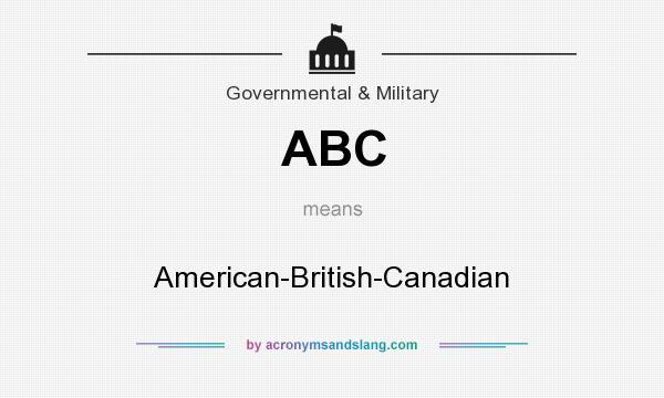 What does ABC mean? It stands for American-British-Canadian