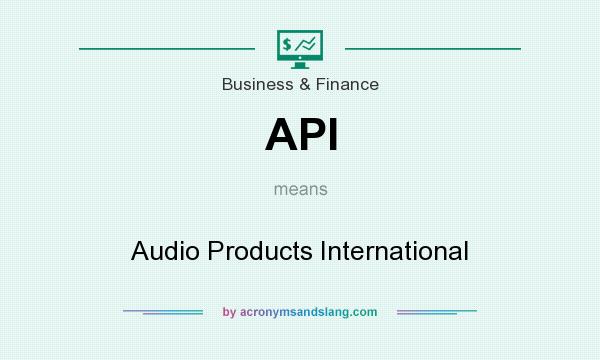 What does API mean? It stands for Audio Products International