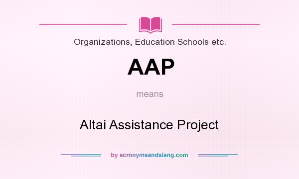 What does AAP mean? It stands for Altai Assistance Project