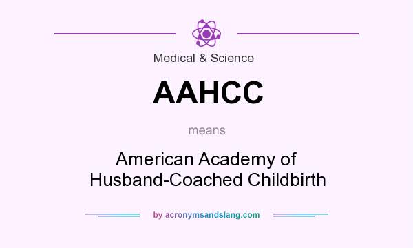 What does AAHCC mean? It stands for American Academy of Husband-Coached Childbirth