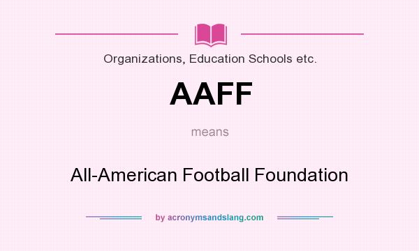 What does AAFF mean? It stands for All-American Football Foundation