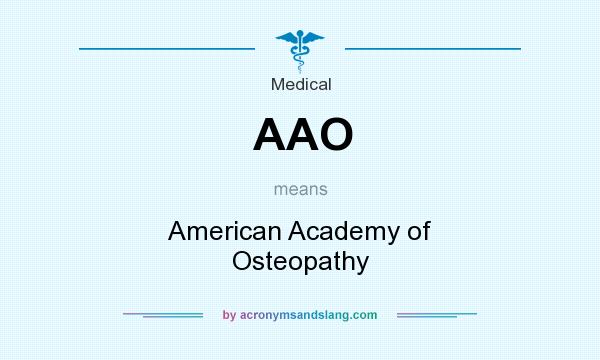 What does AAO mean? It stands for American Academy of Osteopathy