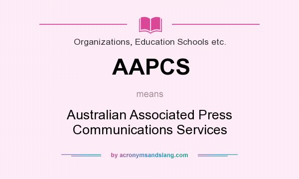 What does AAPCS mean? It stands for Australian Associated Press Communications Services