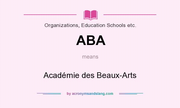 What does ABA mean? It stands for Académie des Beaux-Arts