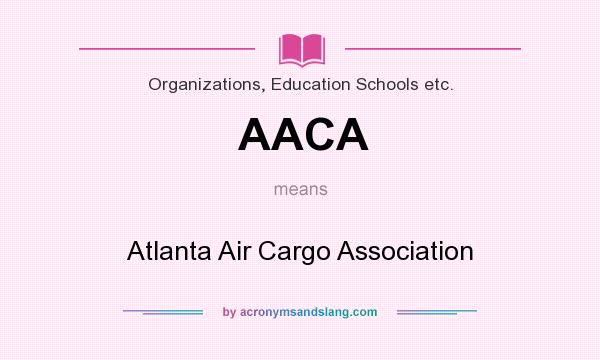 What does AACA mean? It stands for Atlanta Air Cargo Association