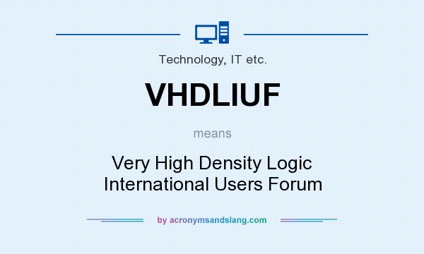 What does VHDLIUF mean? It stands for Very High Density Logic International Users Forum