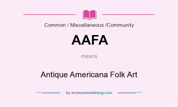 What does AAFA mean? It stands for Antique Americana Folk Art