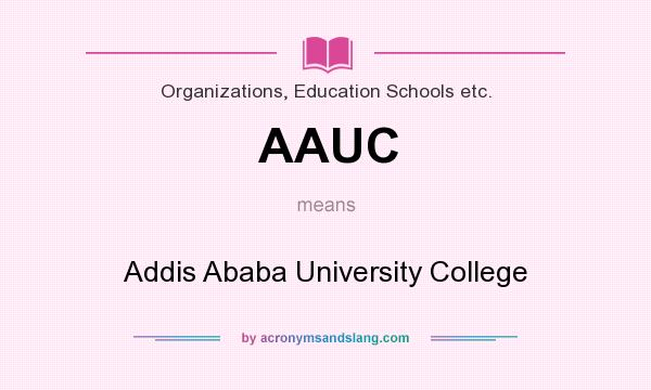 What does AAUC mean? It stands for Addis Ababa University College