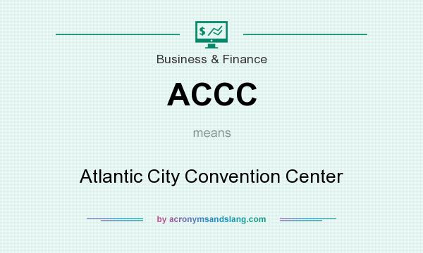 What does ACCC mean? It stands for Atlantic City Convention Center