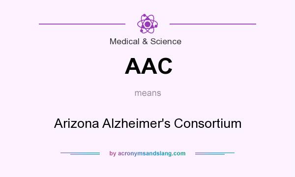 What does AAC mean? It stands for Arizona Alzheimer`s Consortium