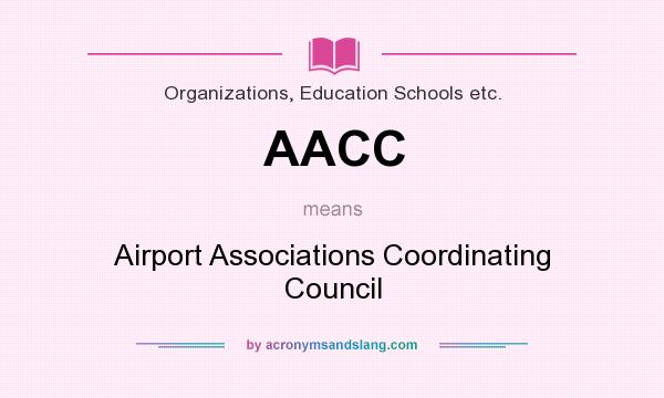 What does AACC mean? It stands for Airport Associations Coordinating Council