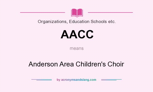 What does AACC mean? It stands for Anderson Area Children`s Choir