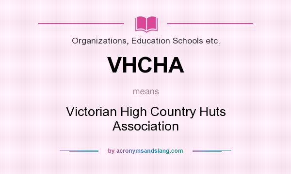 What does VHCHA mean? It stands for Victorian High Country Huts Association