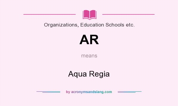 What does AR mean? It stands for Aqua Regia