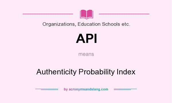 What does API mean? It stands for Authenticity Probability Index