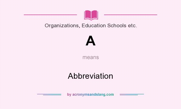 What does A mean? It stands for Abbreviation