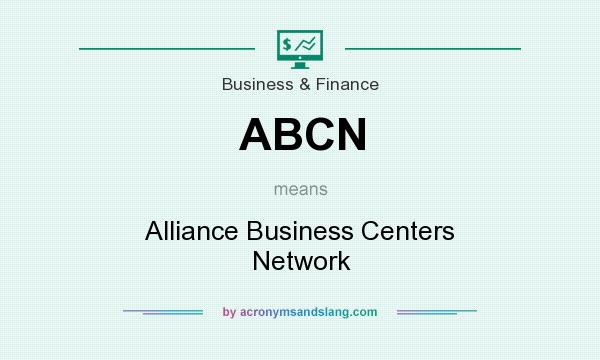 What does ABCN mean? It stands for Alliance Business Centers Network
