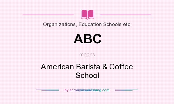 What does ABC mean? It stands for American Barista & Coffee School