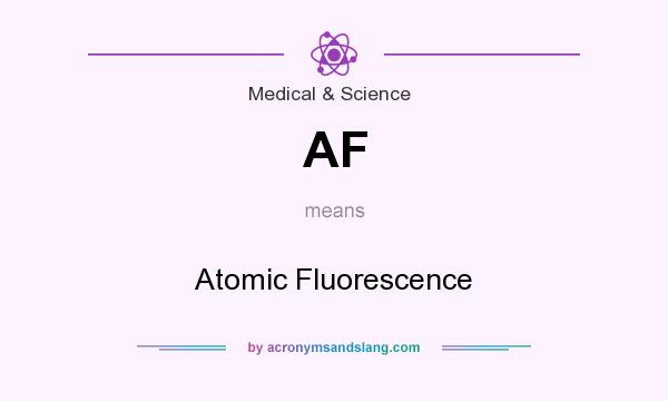 What does AF mean? It stands for Atomic Fluorescence