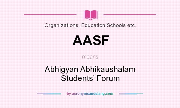 What does AASF mean? It stands for Abhigyan Abhikaushalam Students’ Forum