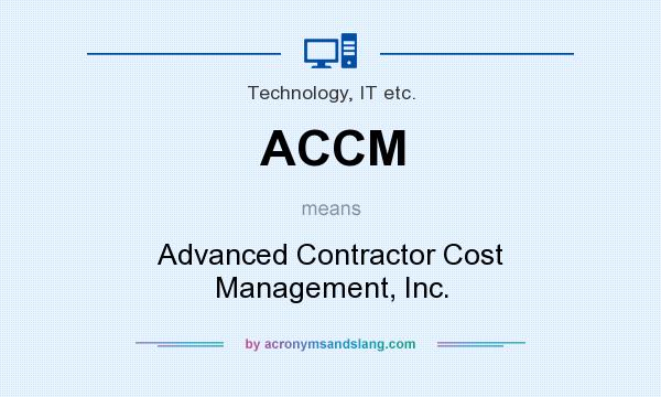 What does ACCM mean? It stands for Advanced Contractor Cost Management, Inc.