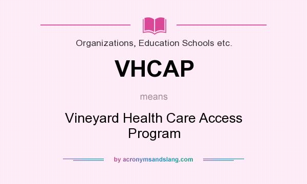 What does VHCAP mean? It stands for Vineyard Health Care Access Program