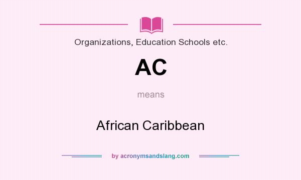 What does AC mean? It stands for African Caribbean