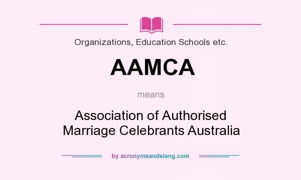 What does AAMCA mean? It stands for Association of Authorised Marriage Celebrants Australia