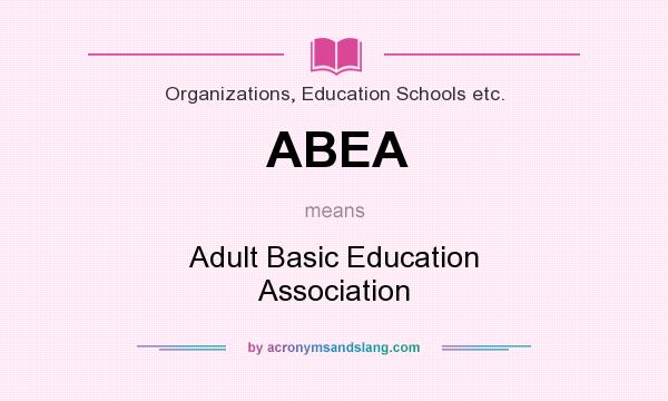 What does ABEA mean? It stands for Adult Basic Education Association