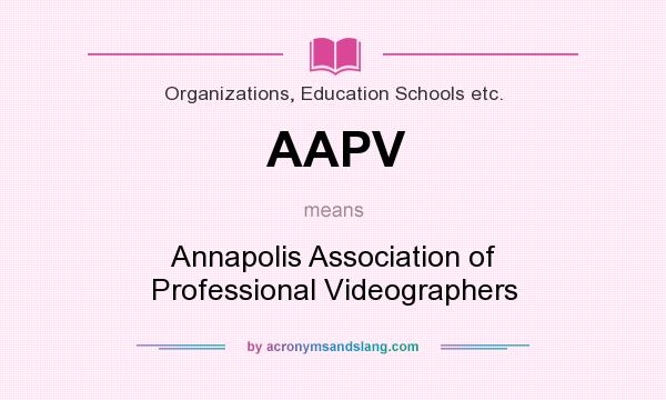What does AAPV mean? It stands for Annapolis Association of Professional Videographers