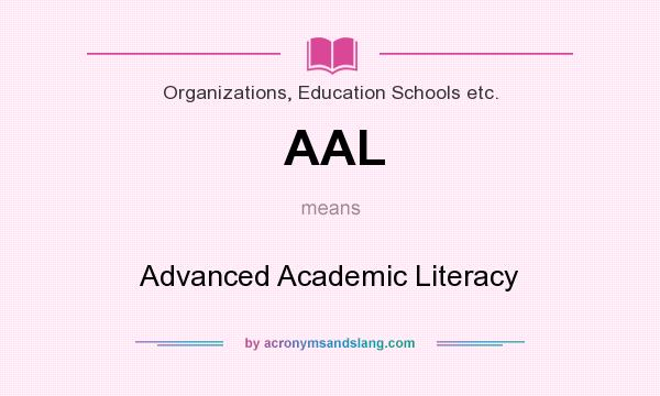 What does AAL mean? It stands for Advanced Academic Literacy