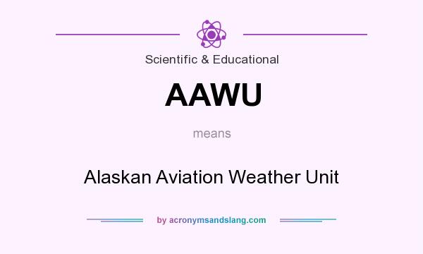What does AAWU mean? It stands for Alaskan Aviation Weather Unit