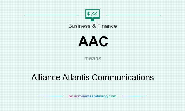 What does AAC mean? It stands for Alliance Atlantis Communications
