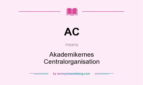 What does AC mean? It stands for Akademikernes Centralorganisation