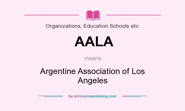 What does AALA mean? It stands for Argentine Association of Los Angeles