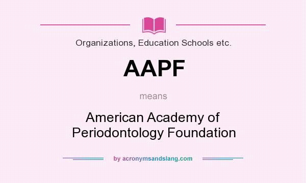 What does AAPF mean? It stands for American Academy of Periodontology Foundation
