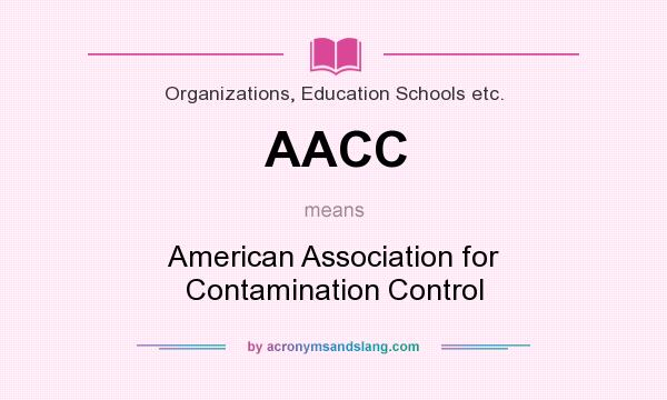 What does AACC mean? It stands for American Association for Contamination Control