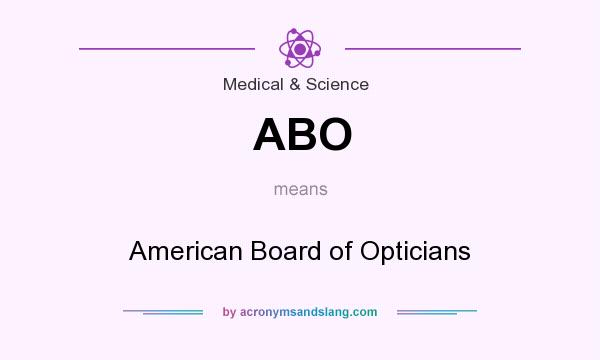 What does ABO mean? It stands for American Board of Opticians