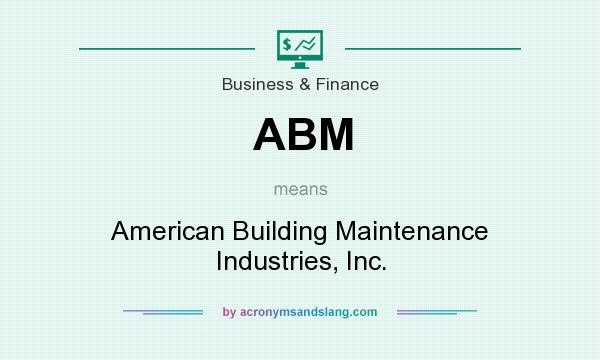 What does ABM mean? It stands for American Building Maintenance Industries, Inc.