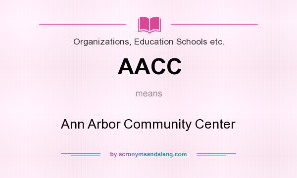 What does AACC mean? It stands for Ann Arbor Community Center