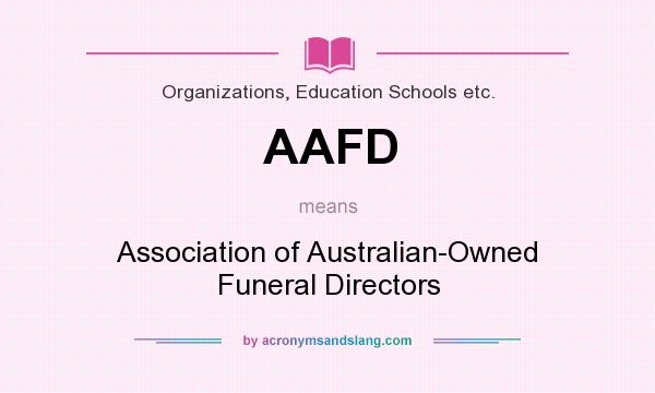 What does AAFD mean? It stands for Association of Australian-Owned Funeral Directors