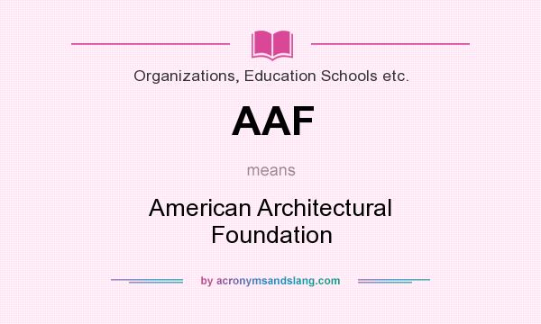 What does AAF mean? It stands for American Architectural Foundation