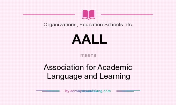 What does AALL mean? It stands for Association for Academic Language and Learning