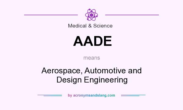 What does AADE mean? It stands for Aerospace, Automotive and Design Engineering